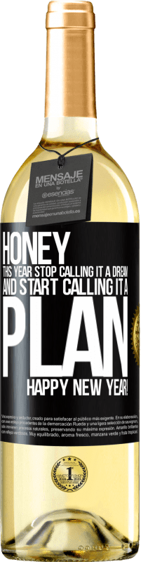29,95 € Free Shipping | White Wine WHITE Edition Honey, this year stop calling it a dream and start calling it a plan. Happy New Year! Black Label. Customizable label Young wine Harvest 2022 Verdejo