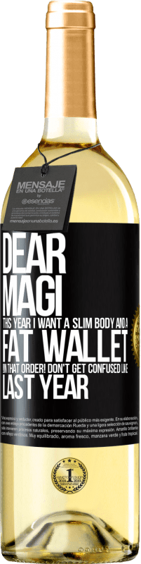 29,95 € Free Shipping | White Wine WHITE Edition Dear Magi, this year I want a slim body and a fat wallet. !In that order! Don't get confused like last year Black Label. Customizable label Young wine Harvest 2023 Verdejo