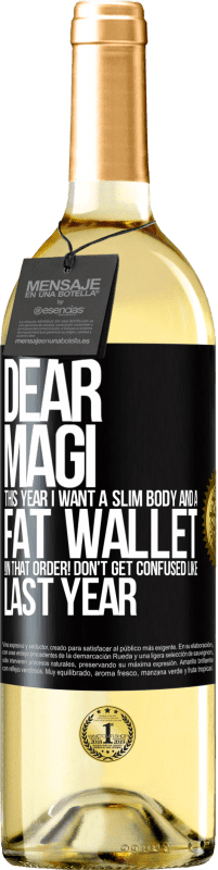 29,95 € Free Shipping | White Wine WHITE Edition Dear Magi, this year I want a slim body and a fat wallet. !In that order! Don't get confused like last year Black Label. Customizable label Young wine Harvest 2024 Verdejo