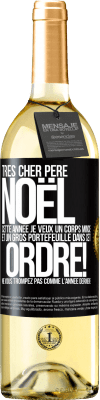 29,95 € Envoi gratuit | Vin blanc Édition WHITE Très cher Père Noël: cette année je veux un corps mince et un gros portefeuille. Dans cet ordre! Ne vous trompez pas comme l'ann Étiquette Noire. Étiquette personnalisable Vin jeune Récolte 2024 Verdejo