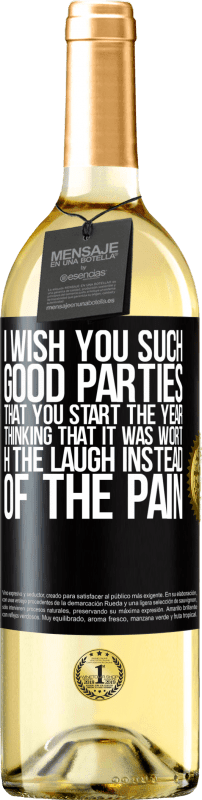 29,95 € Free Shipping | White Wine WHITE Edition I wish you such good parties, that you start the year thinking that it was worth the laugh instead of the pain Black Label. Customizable label Young wine Harvest 2023 Verdejo