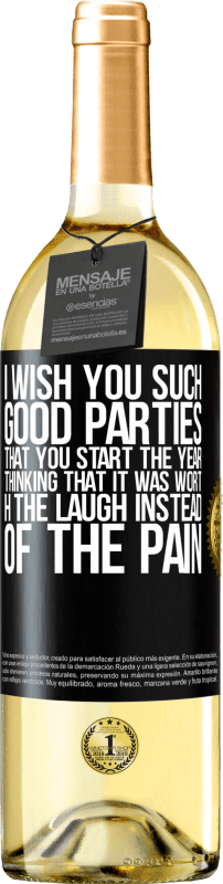 29,95 € Free Shipping | White Wine WHITE Edition I wish you such good parties, that you start the year thinking that it was worth the laugh instead of the pain Black Label. Customizable label Young wine Harvest 2024 Verdejo