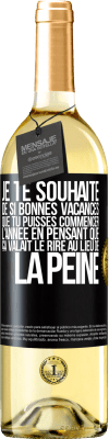 29,95 € Envoi gratuit | Vin blanc Édition WHITE Je te souhaite de si bonnes vacances que tu puisses commencer l'année en pensant que ça valait le rire au lieu de la peine Étiquette Noire. Étiquette personnalisable Vin jeune Récolte 2024 Verdejo