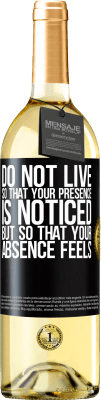 29,95 € Free Shipping | White Wine WHITE Edition Do not live so that your presence is noticed, but so that your absence feels Black Label. Customizable label Young wine Harvest 2025 Verdejo