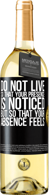 29,95 € Free Shipping | White Wine WHITE Edition Do not live so that your presence is noticed, but so that your absence feels Black Label. Customizable label Young wine Harvest 2024 Verdejo