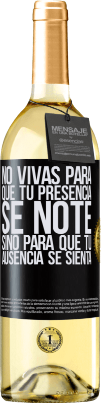 29,95 € Envío gratis | Vino Blanco Edición WHITE No vivas para que tu presencia se note, sino para que tu ausencia se sienta Etiqueta Negra. Etiqueta personalizable Vino joven Cosecha 2024 Verdejo