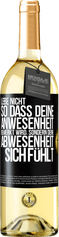 29,95 € Kostenloser Versand | Weißwein WHITE Ausgabe Lebe nicht, so dass deine Anwesenheit bemerkt wird, sondern deine Abwesenheit sich fühlt Schwarzes Etikett. Anpassbares Etikett Junger Wein Ernte 2024 Verdejo