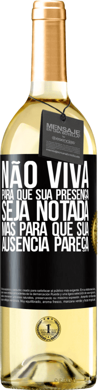 29,95 € Envio grátis | Vinho branco Edição WHITE Não viva para que sua presença seja notada, mas para que sua ausência pareça Etiqueta Preta. Etiqueta personalizável Vinho jovem Colheita 2024 Verdejo