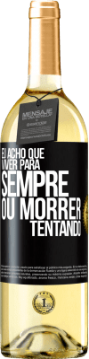 29,95 € Envio grátis | Vinho branco Edição WHITE Eu acho que viver para sempre, ou morrer tentando Etiqueta Preta. Etiqueta personalizável Vinho jovem Colheita 2024 Verdejo