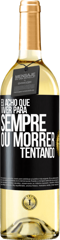 29,95 € Envio grátis | Vinho branco Edição WHITE Eu acho que viver para sempre, ou morrer tentando Etiqueta Preta. Etiqueta personalizável Vinho jovem Colheita 2024 Verdejo