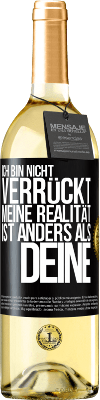 29,95 € Kostenloser Versand | Weißwein WHITE Ausgabe Ich bin nicht verrückt, meine Realität ist anders als deine Schwarzes Etikett. Anpassbares Etikett Junger Wein Ernte 2024 Verdejo