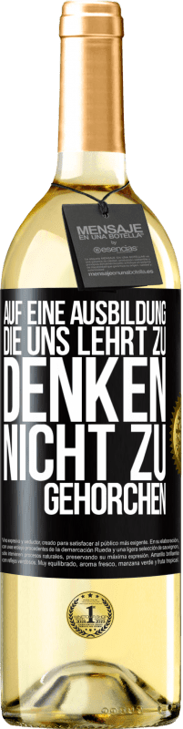 29,95 € Kostenloser Versand | Weißwein WHITE Ausgabe Auf eine Ausbildung, die uns lehrt zu denken, nicht zu gehorchen Schwarzes Etikett. Anpassbares Etikett Junger Wein Ernte 2025 Verdejo