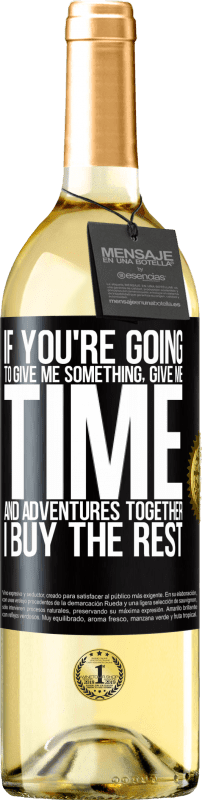 29,95 € Free Shipping | White Wine WHITE Edition If you're going to give me something, give me time and adventures together. I buy the rest Black Label. Customizable label Young wine Harvest 2024 Verdejo