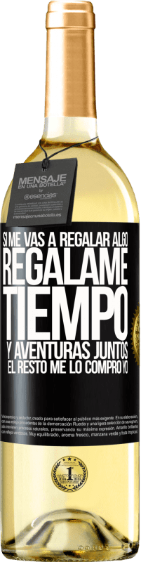 29,95 € Envío gratis | Vino Blanco Edición WHITE Si me vas a regalar algo, regálame tiempo y aventuras juntos. El resto me lo compro yo Etiqueta Negra. Etiqueta personalizable Vino joven Cosecha 2024 Verdejo