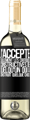 29,95 € Envoi gratuit | Vin blanc Édition WHITE J'accepte seulement les critiques constructives de quelqu'un qui a construit quelque chose Étiquette Noire. Étiquette personnalisable Vin jeune Récolte 2024 Verdejo