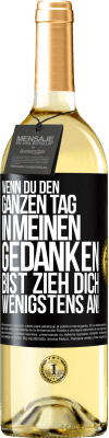 29,95 € Kostenloser Versand | Weißwein WHITE Ausgabe Wenn du den ganzen Tag in meinen Gedanken bist, zieh dich wenigstens an! Schwarzes Etikett. Anpassbares Etikett Junger Wein Ernte 2023 Verdejo