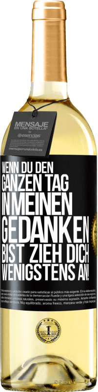 29,95 € Kostenloser Versand | Weißwein WHITE Ausgabe Wenn du den ganzen Tag in meinen Gedanken bist, zieh dich wenigstens an! Schwarzes Etikett. Anpassbares Etikett Junger Wein Ernte 2024 Verdejo