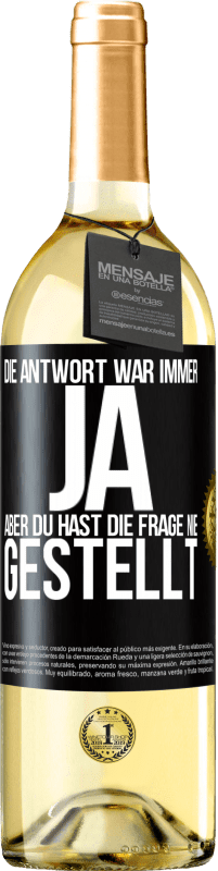 29,95 € Kostenloser Versand | Weißwein WHITE Ausgabe Die Antwort war immer JA. Aber du hast die Frage nie gestellt Schwarzes Etikett. Anpassbares Etikett Junger Wein Ernte 2024 Verdejo