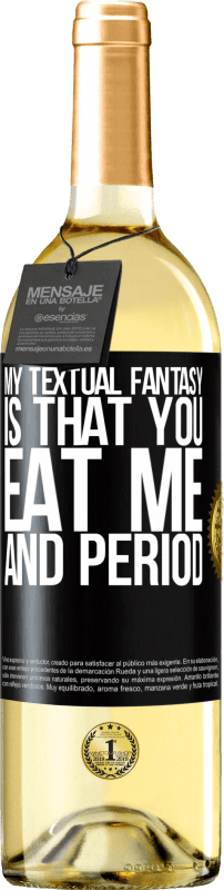 29,95 € Free Shipping | White Wine WHITE Edition My textual fantasy is that you eat me and period Black Label. Customizable label Young wine Harvest 2024 Verdejo