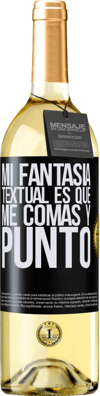 29,95 € Envío gratis | Vino Blanco Edición WHITE Mi fantasía textual es que me comas y punto Etiqueta Negra. Etiqueta personalizable Vino joven Cosecha 2024 Verdejo