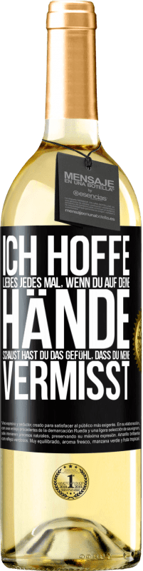 29,95 € Kostenloser Versand | Weißwein WHITE Ausgabe Ich hoffe, Liebes, jedes Mal, wenn du auf deine Hände schaust hast du das Gefühl, dass du meine vermisst Schwarzes Etikett. Anpassbares Etikett Junger Wein Ernte 2024 Verdejo