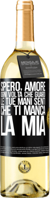 29,95 € Spedizione Gratuita | Vino bianco Edizione WHITE Spero, amore, ogni volta che guardi le tue mani senti che ti manca la mia Etichetta Nera. Etichetta personalizzabile Vino giovane Raccogliere 2023 Verdejo