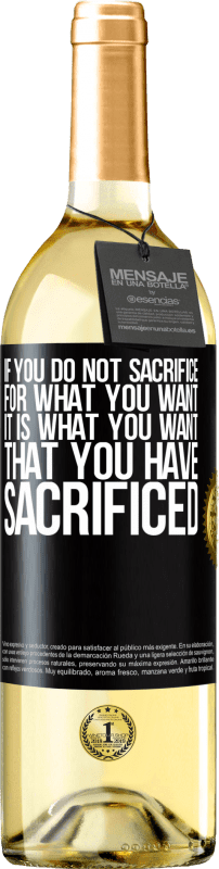 29,95 € Free Shipping | White Wine WHITE Edition If you do not sacrifice for what you want, it is what you want that you have sacrificed Black Label. Customizable label Young wine Harvest 2024 Verdejo