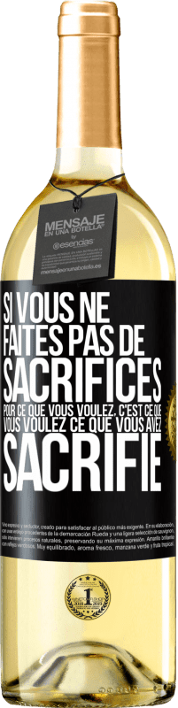 29,95 € Envoi gratuit | Vin blanc Édition WHITE Si vous ne faites pas de sacrifices pour ce que vous voulez, c'est ce que vous voulez ce que vous avez sacrifié Étiquette Noire. Étiquette personnalisable Vin jeune Récolte 2024 Verdejo