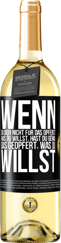 29,95 € Kostenloser Versand | Weißwein WHITE Ausgabe Wenn du dich nicht für das opferst, was du willst, hast du genau das geopfert, was du willst Schwarzes Etikett. Anpassbares Etikett Junger Wein Ernte 2024 Verdejo