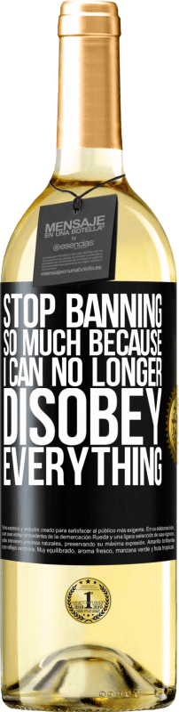29,95 € Free Shipping | White Wine WHITE Edition Stop banning so much because I can no longer disobey everything Black Label. Customizable label Young wine Harvest 2023 Verdejo
