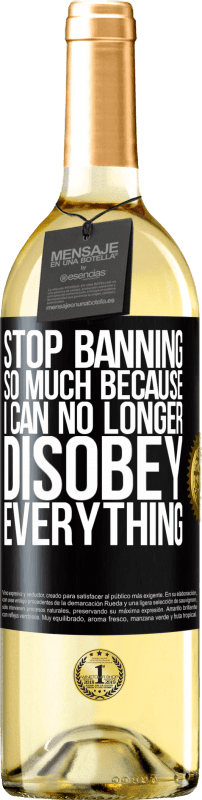 29,95 € Free Shipping | White Wine WHITE Edition Stop banning so much because I can no longer disobey everything Black Label. Customizable label Young wine Harvest 2024 Verdejo