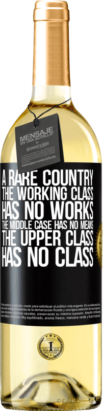 29,95 € Free Shipping | White Wine WHITE Edition A rare country: the working class has no works, the middle case has no means, the upper class has no class Black Label. Customizable label Young wine Harvest 2023 Verdejo