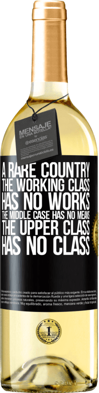 29,95 € Free Shipping | White Wine WHITE Edition A rare country: the working class has no works, the middle case has no means, the upper class has no class Black Label. Customizable label Young wine Harvest 2024 Verdejo