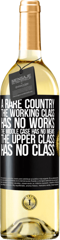 29,95 € Free Shipping | White Wine WHITE Edition A rare country: the working class has no works, the middle case has no means, the upper class has no class Black Label. Customizable label Young wine Harvest 2025 Verdejo