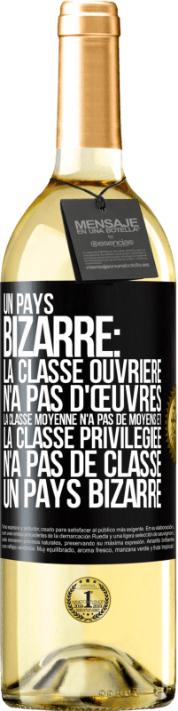 29,95 € Envoi gratuit | Vin blanc Édition WHITE Un pays bizarre: la classe ouvrière n'a pas d'œuvres, la classe moyenne n'a pas de moyens et la classe privilegiée n'a pas de cl Étiquette Noire. Étiquette personnalisable Vin jeune Récolte 2024 Verdejo