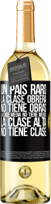 29,95 € Envío gratis | Vino Blanco Edición WHITE Un país raro: la clase obrera no tiene obras, la case media no tiene medios, la clase alta no tiene clase Etiqueta Negra. Etiqueta personalizable Vino joven Cosecha 2024 Verdejo