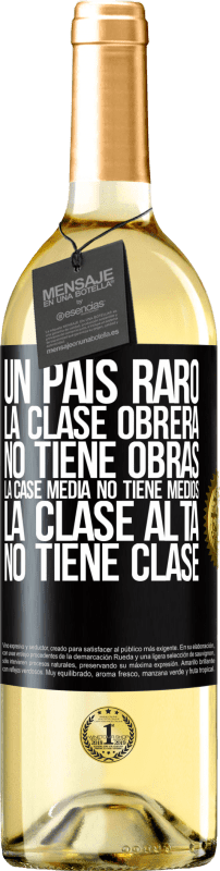 29,95 € Envío gratis | Vino Blanco Edición WHITE Un país raro: la clase obrera no tiene obras, la case media no tiene medios, la clase alta no tiene clase Etiqueta Negra. Etiqueta personalizable Vino joven Cosecha 2024 Verdejo