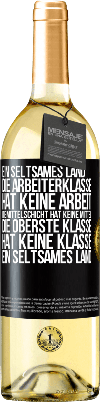 29,95 € Kostenloser Versand | Weißwein WHITE Ausgabe Ein seltsames Land: Die Arbeiterklasse hat keine Arbeit, die Mittelschicht hat keine Mittel, die oberste Klasse hat keine Klasse Schwarzes Etikett. Anpassbares Etikett Junger Wein Ernte 2024 Verdejo