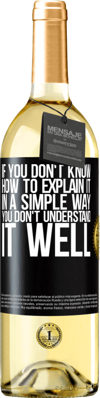 29,95 € Free Shipping | White Wine WHITE Edition If you don't know how to explain it in a simple way, you don't understand it well Black Label. Customizable label Young wine Harvest 2024 Verdejo