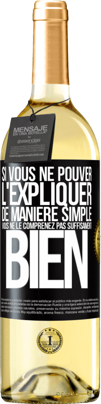 29,95 € Envoi gratuit | Vin blanc Édition WHITE Si vous ne pouver l'expliquer de manière simple, vous ne le comprenez pas suffisament bien Étiquette Noire. Étiquette personnalisable Vin jeune Récolte 2025 Verdejo