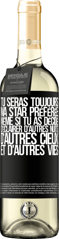 29,95 € Envoi gratuit | Vin blanc Édition WHITE Tu seras toujours ma star préférée même si tu as décidé d'éclairer d'autres nuits, d'autres cieux et d'autres vies Étiquette Noire. Étiquette personnalisable Vin jeune Récolte 2024 Verdejo