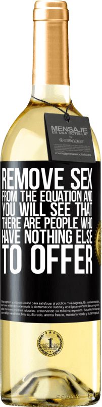 29,95 € Free Shipping | White Wine WHITE Edition Remove sex from the equation and you will see that there are people who have nothing else to offer Black Label. Customizable label Young wine Harvest 2024 Verdejo