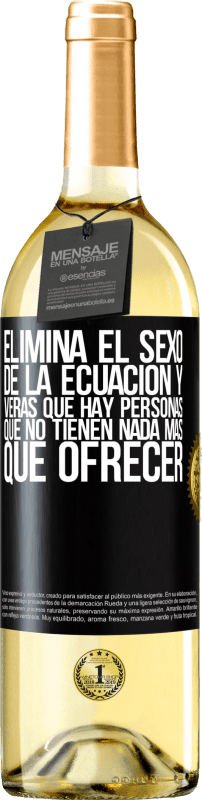 29,95 € Envío gratis | Vino Blanco Edición WHITE Elimina el sexo de la ecuación y verás que hay personas que no tienen nada más que ofrecer Etiqueta Negra. Etiqueta personalizable Vino joven Cosecha 2024 Verdejo