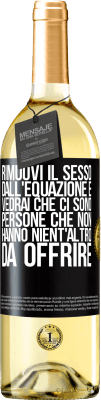 29,95 € Spedizione Gratuita | Vino bianco Edizione WHITE Rimuovi il sesso dall'equazione e vedrai che ci sono persone che non hanno nient'altro da offrire Etichetta Nera. Etichetta personalizzabile Vino giovane Raccogliere 2023 Verdejo