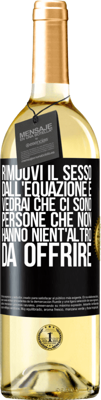 29,95 € Spedizione Gratuita | Vino bianco Edizione WHITE Rimuovi il sesso dall'equazione e vedrai che ci sono persone che non hanno nient'altro da offrire Etichetta Nera. Etichetta personalizzabile Vino giovane Raccogliere 2024 Verdejo