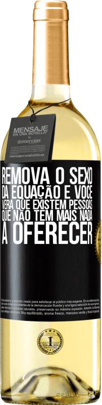 29,95 € Envio grátis | Vinho branco Edição WHITE Remova o sexo da equação e você verá que existem pessoas que não têm mais nada a oferecer Etiqueta Preta. Etiqueta personalizável Vinho jovem Colheita 2024 Verdejo