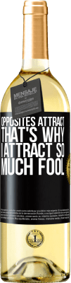 29,95 € Free Shipping | White Wine WHITE Edition Opposites attract. That's why I attract so much fool Black Label. Customizable label Young wine Harvest 2023 Verdejo