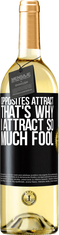 29,95 € Free Shipping | White Wine WHITE Edition Opposites attract. That's why I attract so much fool Black Label. Customizable label Young wine Harvest 2024 Verdejo