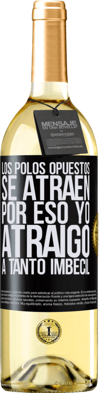 29,95 € Envío gratis | Vino Blanco Edición WHITE Los polos opuestos se atraen. Por eso yo atraigo a tanto imbécil Etiqueta Negra. Etiqueta personalizable Vino joven Cosecha 2024 Verdejo