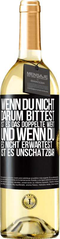 29,95 € Kostenloser Versand | Weißwein WHITE Ausgabe Wenn du nicht darum bittest, ist es das Doppelte wert. Und wenn du es nicht erwartest, ist es unschätzbar Schwarzes Etikett. Anpassbares Etikett Junger Wein Ernte 2024 Verdejo